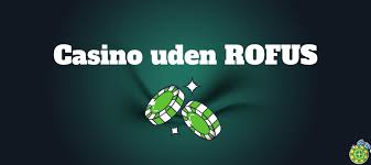 Casinoer Uden Rofus En Guide til Spil med Frihed